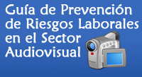 Guía de Prevención de Riesgos Laborales en el Sector Audiovisual Guía de Prevención de Riesgos Laborales en el Sector Audiovisual