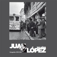 Juan Lpez, 100 aos. Fotografas 1939-1965