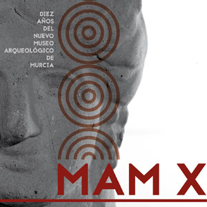 MAM X. Diez aos del nuevo Museo Arqueolgico de Murcia