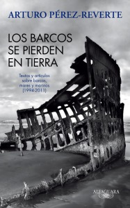 Portada del libro 'Los barcos se pierden en tierra' de Arturo Pérez-Reverte