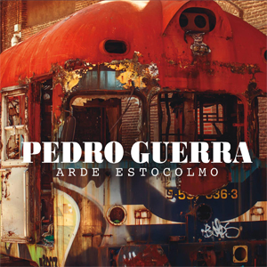 PEDRO GUERRA. ARDE ESTOCOLMO